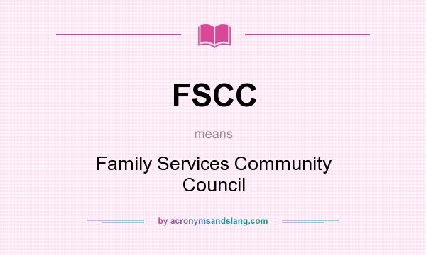 What does FSCC mean? It stands for Family Services Community Council