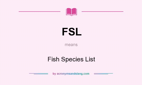 What does FSL mean? It stands for Fish Species List
