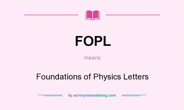 What does FOPL mean? It stands for Foundations of Physics Letters