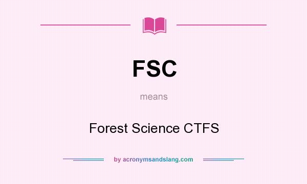 What does FSC mean? It stands for Forest Science CTFS