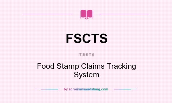 What does FSCTS mean? It stands for Food Stamp Claims Tracking System