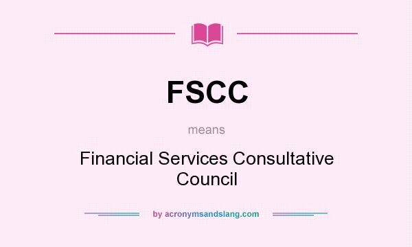 What does FSCC mean? It stands for Financial Services Consultative Council
