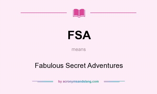 What does FSA mean? It stands for Fabulous Secret Adventures