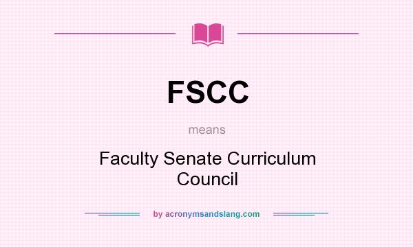What does FSCC mean? It stands for Faculty Senate Curriculum Council
