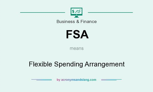 What does FSA mean? It stands for Flexible Spending Arrangement