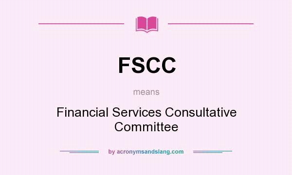 What does FSCC mean? It stands for Financial Services Consultative Committee