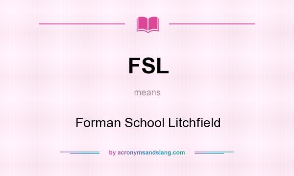 What does FSL mean? It stands for Forman School Litchfield