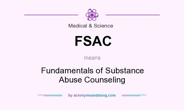 What does FSAC mean? It stands for Fundamentals of Substance Abuse Counseling