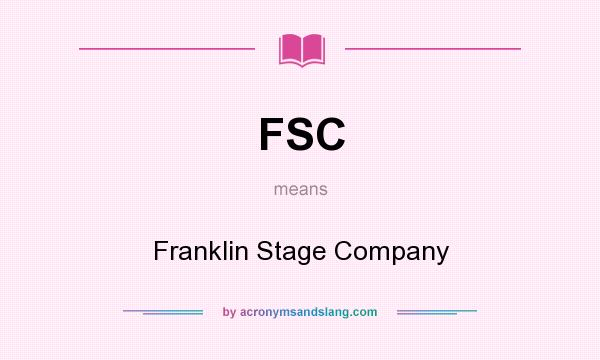 What does FSC mean? It stands for Franklin Stage Company