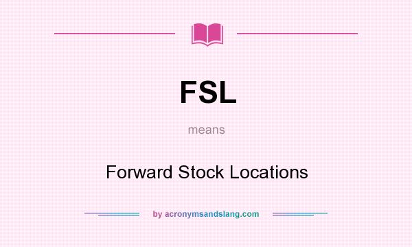 What does FSL mean? It stands for Forward Stock Locations