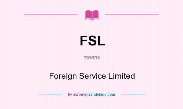 What does FSL mean? It stands for Foreign Service Limited