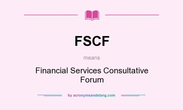 What does FSCF mean? It stands for Financial Services Consultative Forum