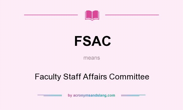 What does FSAC mean? It stands for Faculty Staff Affairs Committee