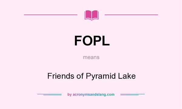 What does FOPL mean? It stands for Friends of Pyramid Lake