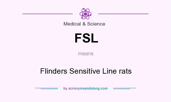 What does FSL mean? It stands for Flinders Sensitive Line rats