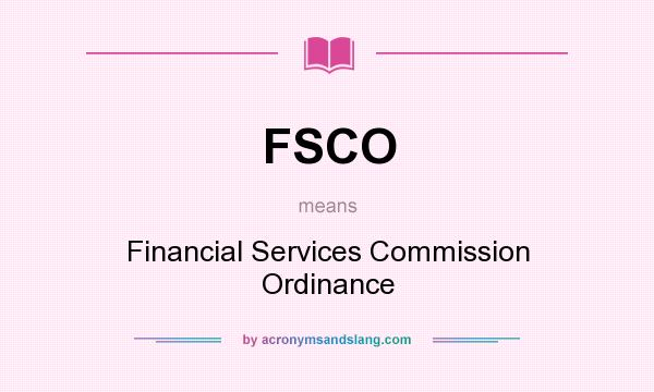 What does FSCO mean? It stands for Financial Services Commission Ordinance