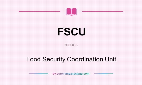 What does FSCU mean? It stands for Food Security Coordination Unit