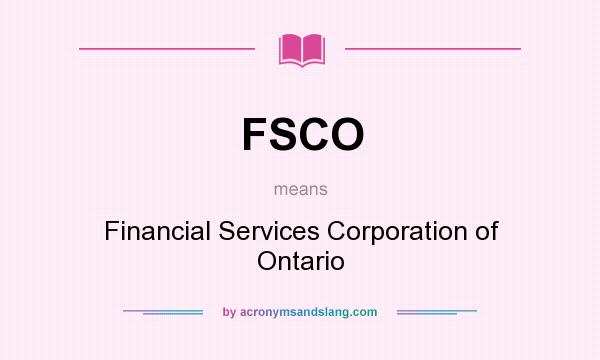 What does FSCO mean? It stands for Financial Services Corporation of Ontario