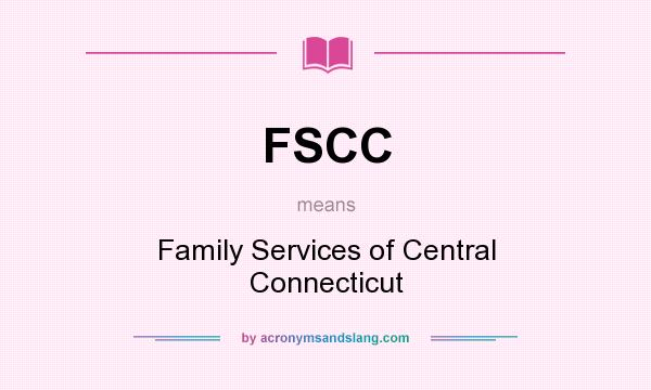 What does FSCC mean? It stands for Family Services of Central Connecticut