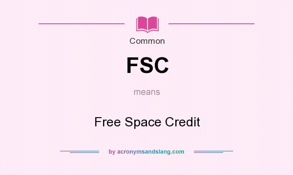 What does FSC mean? It stands for Free Space Credit