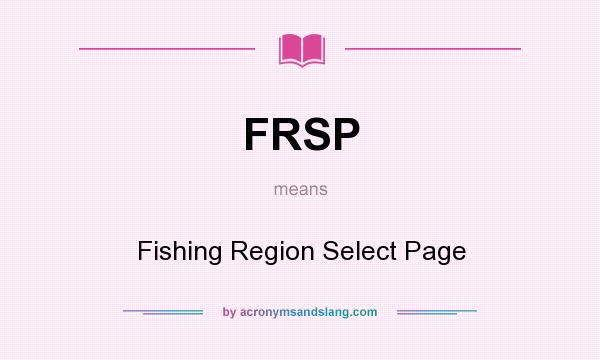 What does FRSP mean? It stands for Fishing Region Select Page