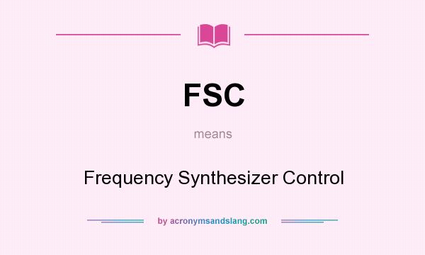 What does FSC mean? It stands for Frequency Synthesizer Control