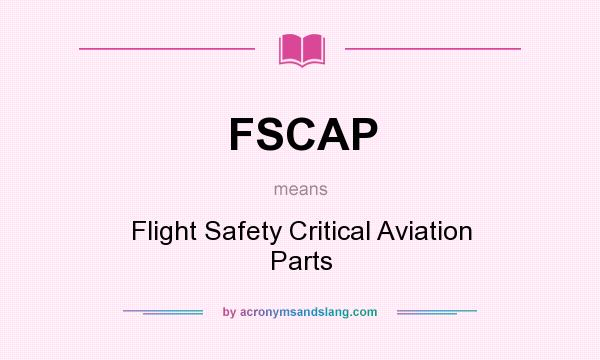 What does FSCAP mean? It stands for Flight Safety Critical Aviation Parts