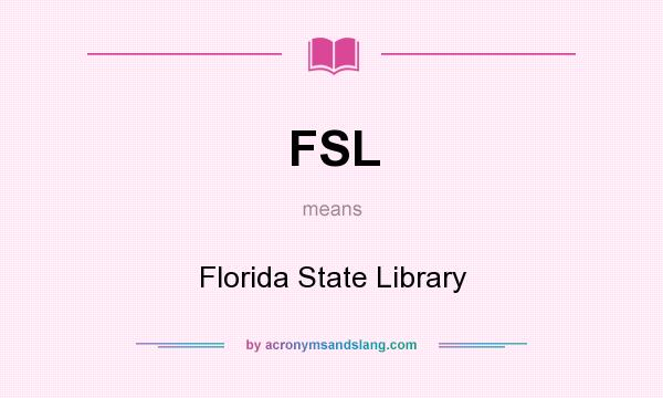 What does FSL mean? It stands for Florida State Library