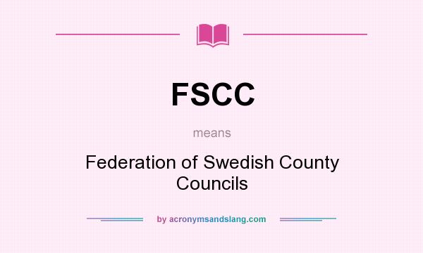 What does FSCC mean? It stands for Federation of Swedish County Councils