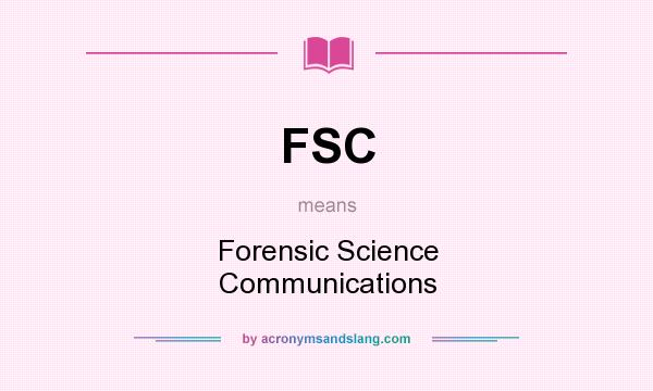 What does FSC mean? It stands for Forensic Science Communications