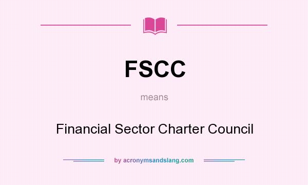 What does FSCC mean? It stands for Financial Sector Charter Council