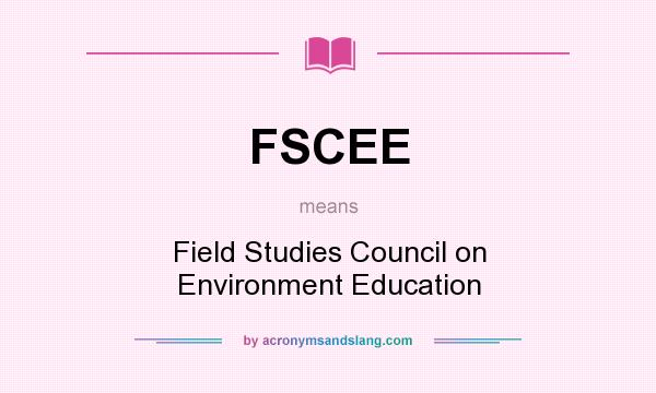 What does FSCEE mean? It stands for Field Studies Council on Environment Education