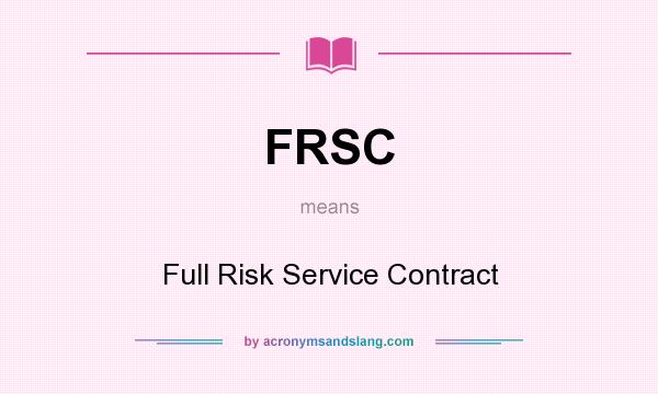 What does FRSC mean? It stands for Full Risk Service Contract