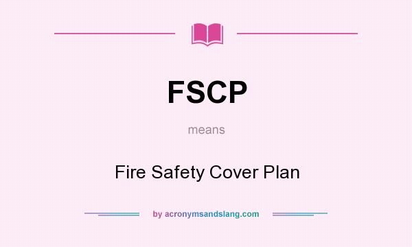 What does FSCP mean? It stands for Fire Safety Cover Plan