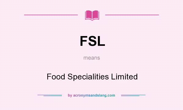 What does FSL mean? It stands for Food Specialities Limited