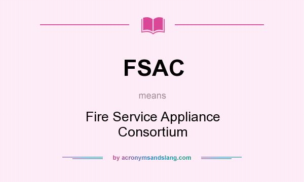 What does FSAC mean? It stands for Fire Service Appliance Consortium