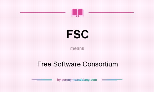 What does FSC mean? It stands for Free Software Consortium