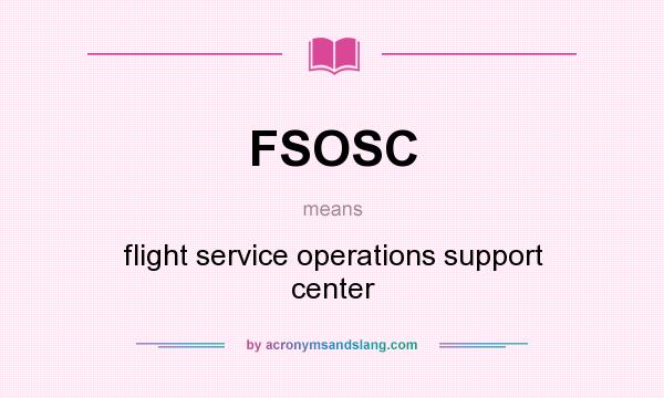 What does FSOSC mean? It stands for flight service operations support center