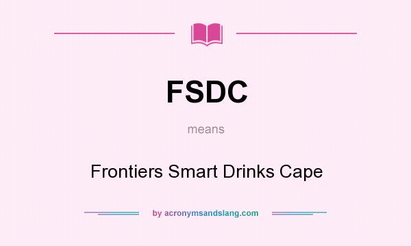 What does FSDC mean? It stands for Frontiers Smart Drinks Cape