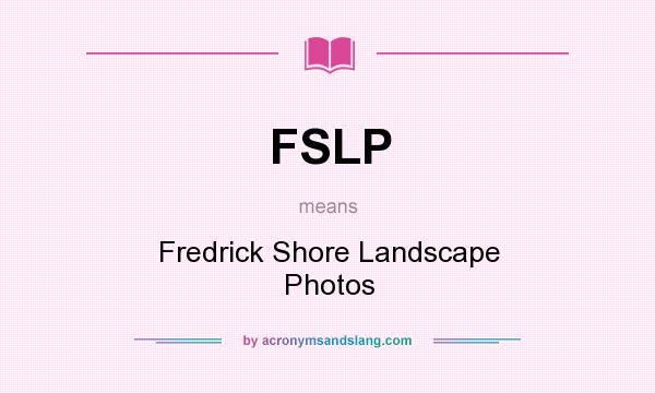 What does FSLP mean? It stands for Fredrick Shore Landscape Photos