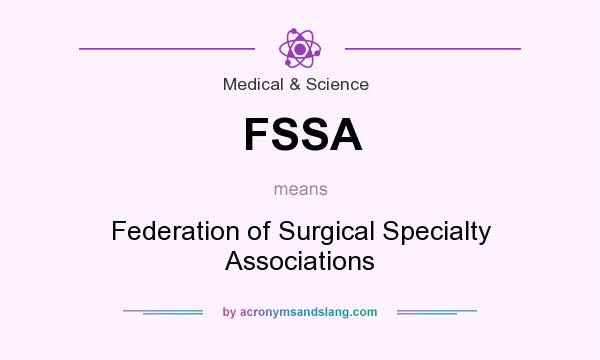 What does FSSA mean? It stands for Federation of Surgical Specialty Associations