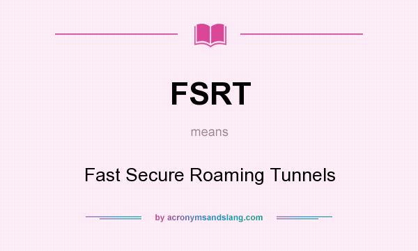 What does FSRT mean? It stands for Fast Secure Roaming Tunnels