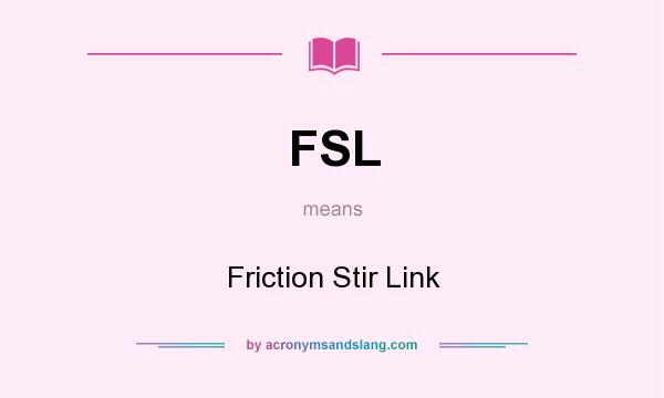 What does FSL mean? It stands for Friction Stir Link