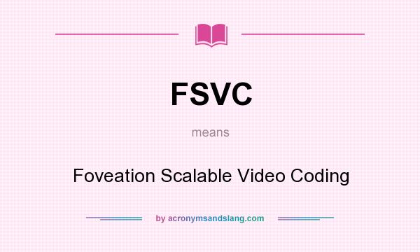 What does FSVC mean? It stands for Foveation Scalable Video Coding