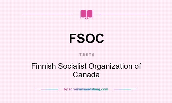 What does FSOC mean? It stands for Finnish Socialist Organization of Canada