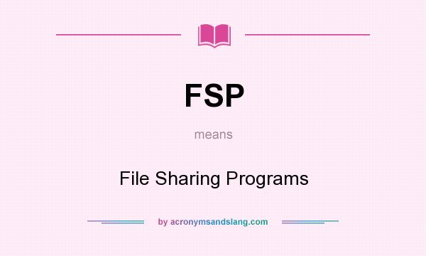 What does FSP mean? It stands for File Sharing Programs