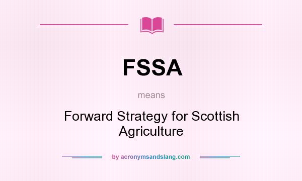 What does FSSA mean? It stands for Forward Strategy for Scottish Agriculture