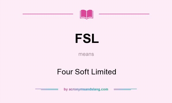 What does FSL mean? It stands for Four Soft Limited