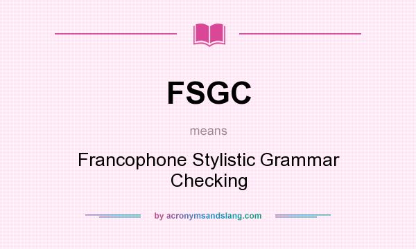 What does FSGC mean? It stands for Francophone Stylistic Grammar Checking