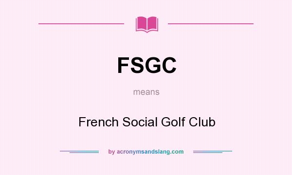 What does FSGC mean? It stands for French Social Golf Club